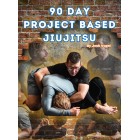 90 Day Project Based Jiu Jitsu by Josh Vogel