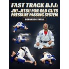 Fast Track BJJ Jiu-Jitsu for Old Guys Pressure Passing System by Bernardo Faria Fast Track BJJ Jiu-Jitsu for Old Guys Pressure Passing System by Bernardo Faria