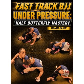 Fast Track BJJ Under Pressure Half Butterfly Mastery by Brian Glick Fast Track BJJ Under Pressure Half Butterfly Mastery by Brian Glick