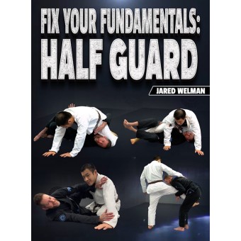 Fix Your Fundamentals Half Guard by Jared Welman