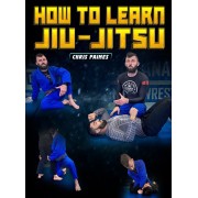 How to Learn JiuJitsu by Chris Paines How to Learn JiuJitsu by Chris Paines