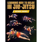 Learning How to Relax in JiuJitsu by Professor Henry Akins