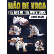 Mao De Vaca The Art of The Wrist Lock by Andre Galvao Mao De Vaca The Art of The Wrist Lock by Andre Galvao