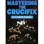 Mastering The Crucifix by Alexandre Pereira