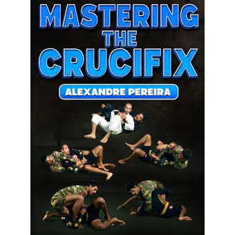 Mastering The Crucifix by Alexandre Pereira