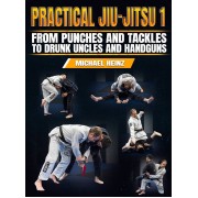 Practical Jiu Jitsu 1 From Punches And Tackles to Drunk Uncles and Handguns by Michael Heinz Practical Jiu Jitsu 1 From Punches And Tackles to Drunk Uncles and Handguns by Michael Heinz