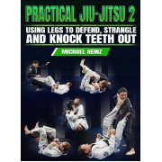 Practical Jiu Jitsu 2 Using The Legs To Defend Strangle and Knock Teeth Out by Michael Heinz Practical Jiu Jitsu 2 Using The Legs To Defend Strangle and Knock Teeth Out by Michael Heinz