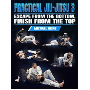 Practical Jiu Jitsu 3 From The Bottom To The Top Without Losing Teeth by Michael Heinz Practical Jiu Jitsu 3 From The Bottom To The Top Without Losing Teeth by Michael Heinz