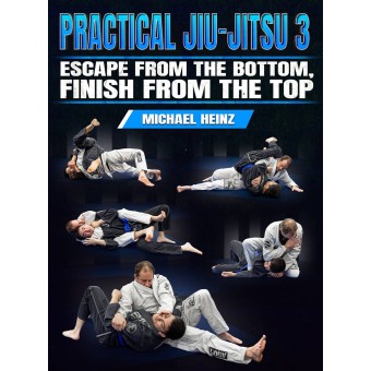 Practical Jiu Jitsu 3 From The Bottom To The Top Without Losing Teeth by Michael Heinz Practical Jiu Jitsu 3 From The Bottom To The Top Without Losing Teeth by Michael Heinz