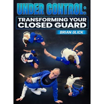 Under Control Transforming Your Closed Guard by Brian Glick Under Control Transforming Your Closed Guard by Brian Glick