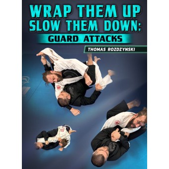 Wrap Them Up Slow Them Down Guard Attacks by Thomas Rozdzynski