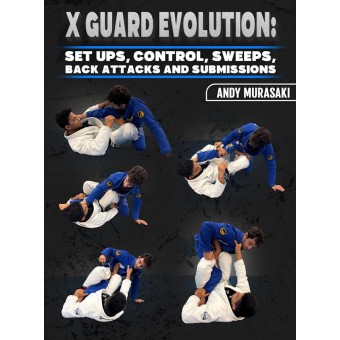 X Guard Evolution Set Ups, Control, Sweeps,Back Attacks and Submissions by Andy Murasaki