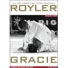 Royler Gracie Competition Tested Techniques-Mount and Back Positions