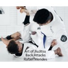 Art of Jiu Jitsu Back Attacks by Rafael Mendes