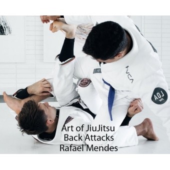 Art of Jiu Jitsu Back Attacks by Rafael Mendes