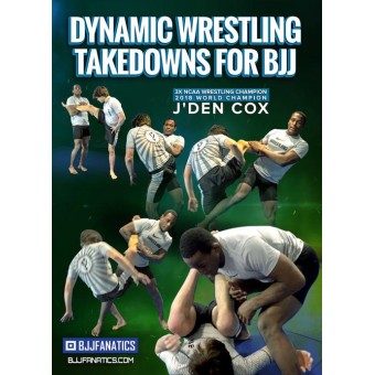 Dynamic Wrestling Takedowns For BJJ by J'Den Cox