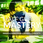 Half Guard Mastery by Felipe Costa