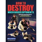 How To Destory Much Bigger Opponents by Kristian Woodmansee