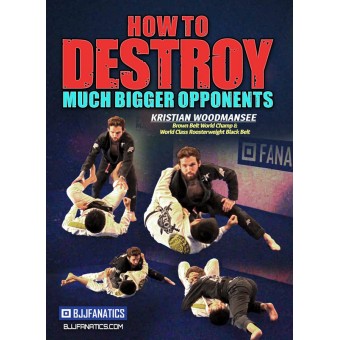 How To Destory Much Bigger Opponents by Kristian Woodmansee