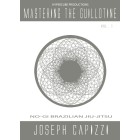 Mastering the Guillotine-Joseph Capizzi