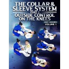 The Collar and Sleeve System Volume 1: Outside Control On The Knees by Mikey Musumeci