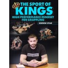 The Sport of Kings: High Performance Mindset For Grappling by Gordon Ryan