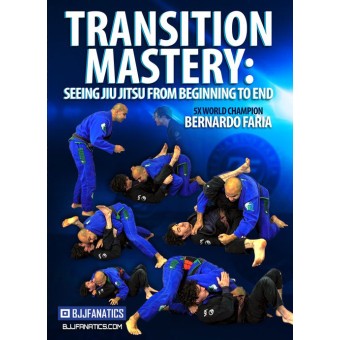 Transition Mastery-Seeing Jiu Jitsu From Beginning to End-Bernardo Faria