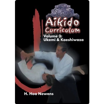 Aikido Curriculum Volume 3 Ukemi and Kaeshiwaza by H. Hoa Newens