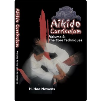 Aikido Curriculum Volume 4 The Core Techniques by H. Hoa Newens