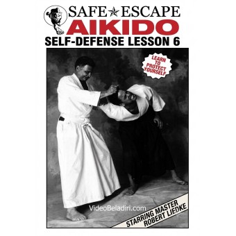 Safe Escape Aikido Self-Defense Vol 6 by Robert Liedke Safe Escape Aikido Self-Defense Vol 6 by Robert Liedke