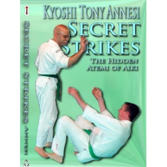 Secret Strikes The Hidden Atemi of Aiki by Tony Annesi Secret Strikes The Hidden Atemi of Aiki by Tony Annesi