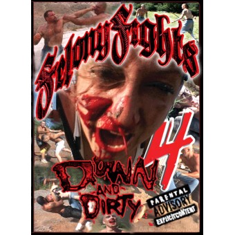 Felony Fights 4-Down & Dirty