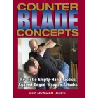Counter Blade Concepts-Realistic Empty-Hand Tactics Against Edged-Weapon Attacks-Michael D. Janich