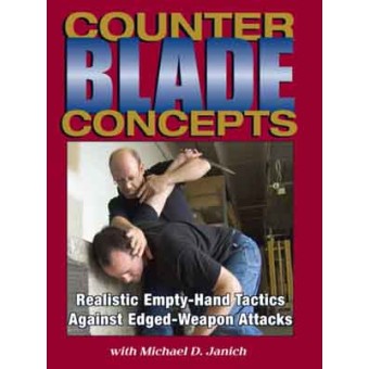 Counter Blade Concepts-Realistic Empty-Hand Tactics Against Edged-Weapon Attacks-Michael D. Janich
