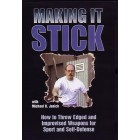 Making It Stick: How to Throw Edged and Improvised Weapons for Sport and Self Defense by Michael Janich
