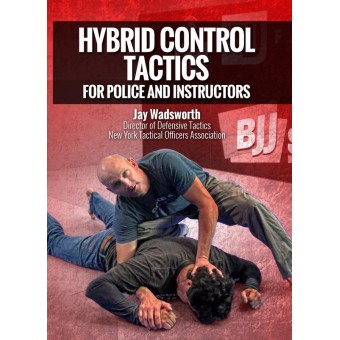 Hybrid Control Tactics For Police and Instructors by Jay Wadsworth