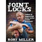 Joint Locks Learn to Improvise Joint Locks Under Pressure by Rory Miller