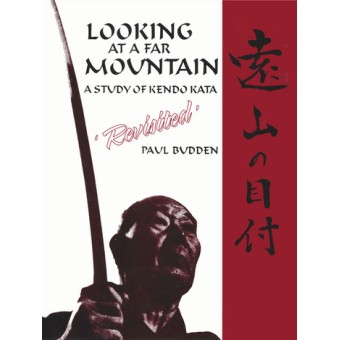 Looking at a Far Mountain Revisited A Study of Kendo Kata by Paul Budden