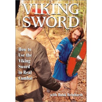 Viking Sword How to Use the Viking Sword in Real Combat by Hank Reinhardt