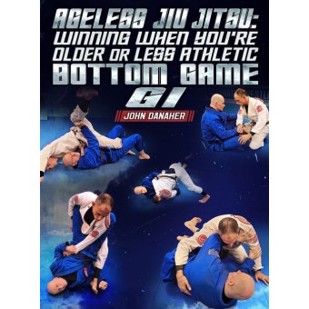 Ageless Jiu Jitsu: Winning When You're Older And Less Athletic - Bottom Game: Gi by John Danaher