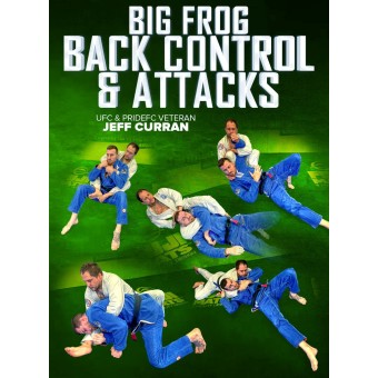 Big Frog Back Control and Attacks by Jeff Curran