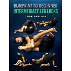 Blue Print To Beginner Intermediate Leglocks by Tom DeBlass
