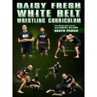 Daisy Fresh White Belt Wrestling Curriculum by Alejandro Wajner and Heath Pedigo