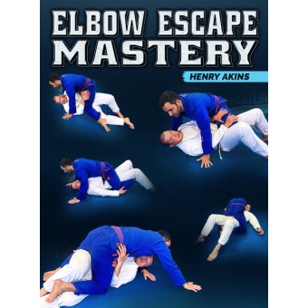Elbow Escape Mastery by Henry Akins