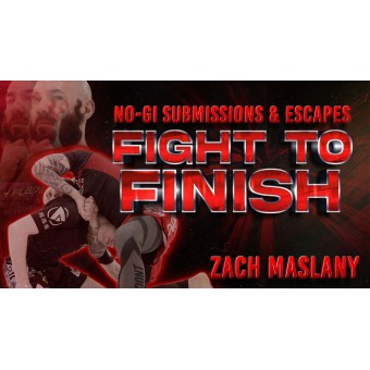 Fight To Finish NoGi Submissions and Escapes by Zach Maslany