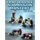 Front Headlock Submission Mastery by Corey Guitard