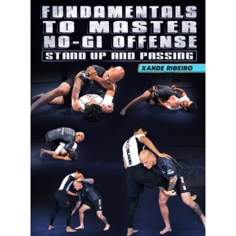 Fundamentals To Master NoGi Offense Stand Up and Passing by Xande Ribeiro