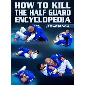 How To Kill The Half Guard Encyclopedia by Bernardo Faria