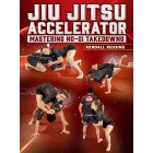 Jiu Jitsu Accelerator: Mastering No Gi Takedowns by Kendall Reusing