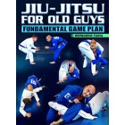 Jiu Jitsu For Old Guys Fundamental Game Plan by Bernardo Faria